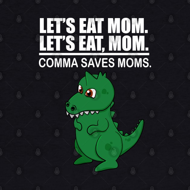 Let's Eat Mom Comma Saves Moms Funny Punctuation English Grammar by Merchweaver